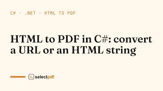 HTML to PDF in C#: convert a URL or an HTML string: step by step | SelectPdf