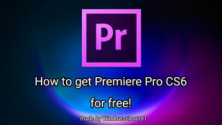 How to get Premiere Pro CS6 for free! 