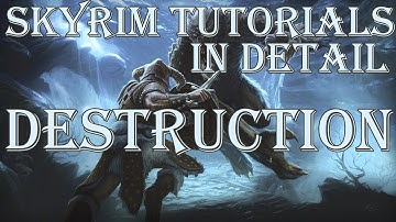 Skyrim Tutorials: Destruction in Detail