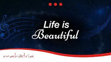 Meditation Music To Realise 'Life Is Beautiful' by Mahatria