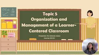 EDUC 105 - Module 5: Organization and Management of Learner-Centered Classroom| Rio Gabot