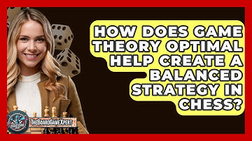 How Does Game Theory Optimal Help Create A Balanced Strategy In Chess? - The Board Game Xpert