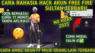 CARA RAHASIA HACK AKUN FREE FIRE SULTAN MILIK ORANG LAIN TERBARU 2025 | CARA AMBIL AKUN FF‼️