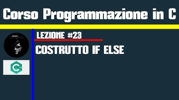 #23.Programmazione in C - Costrutto IF ELSE