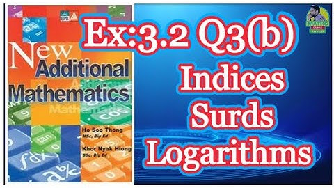Q3(b) || Ex:3.2 || Add Maths || Marshal Cavendish || Indices Surds and Logarithms