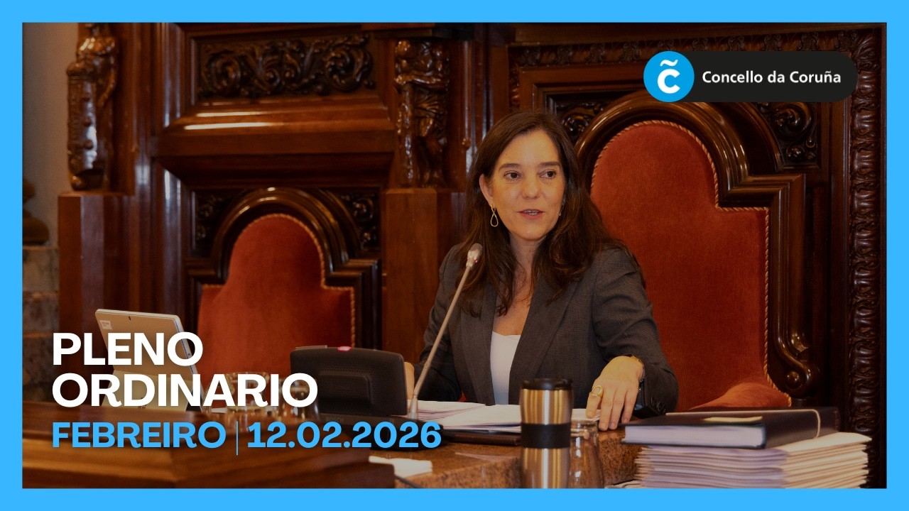 PLENO ORDINARIO | FEBREIRO 2026 | Sesión ordinaria do Concello da Coruña 12.02.2026