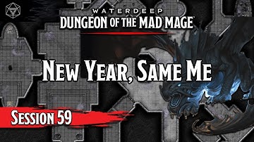 D&D Dungeon of the Mad Mage - Session 59 - New year Same Me