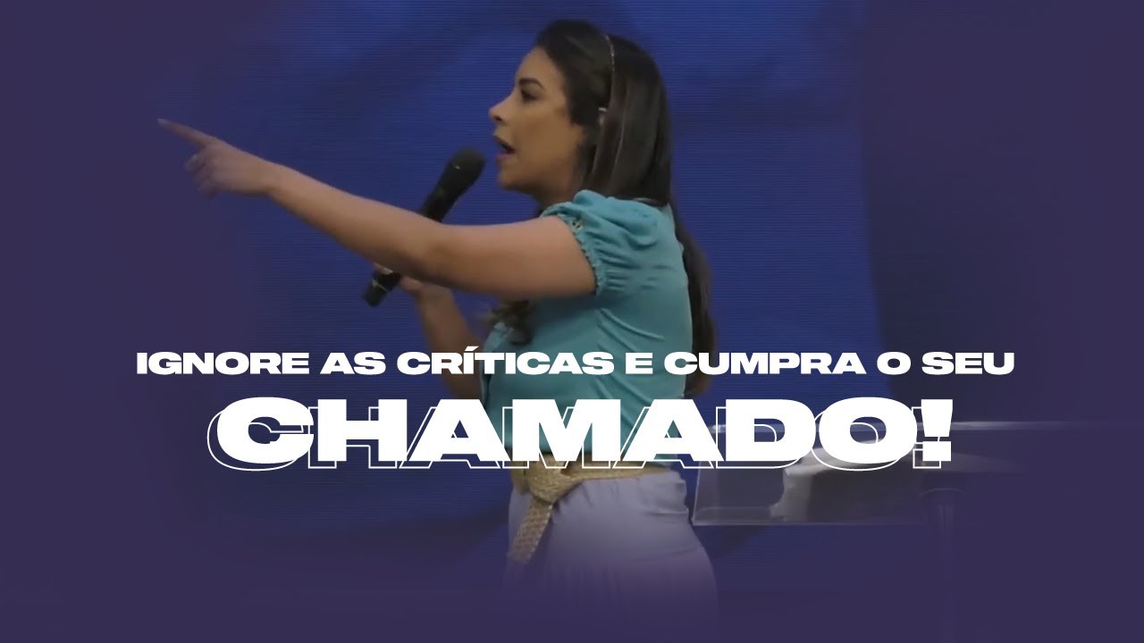 IGNORE AS CRÍTICAS E CUMPRA O SEU CHAMADO - Miss. Gabriela Lopes Pregação