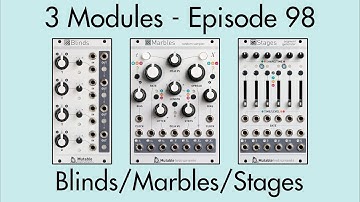 3 Modules #98: Blinds, Marbles, Stages