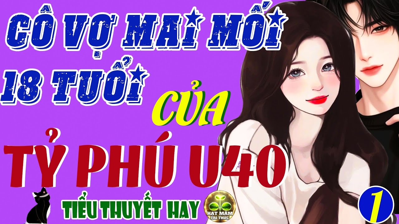 Nghe 5 Phút Đã Thấy Rạo Rực: TỶ PHÚ U40 LẤY VỢ MAI MỐI TUỔI 18 Tập 1 - Truyện Ngôn Tình Mới Nhất