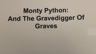 Monty Python And The Gravedigger of Graves (English 30-1)