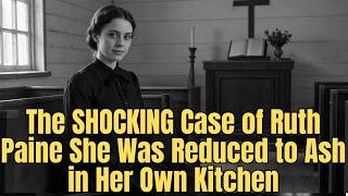 The SHOCKING Case of Ruth  Paine  She Was Reduced  to Ash in Her Own Kitchen