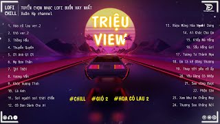 HOA CỎ LAU 2 - GIÓ 2 ♫ Những Bản Lofi TRIỆU VIEW Gây Nghiện Hay Nhất 2023 - Nhạc Chill Hot TikTok
