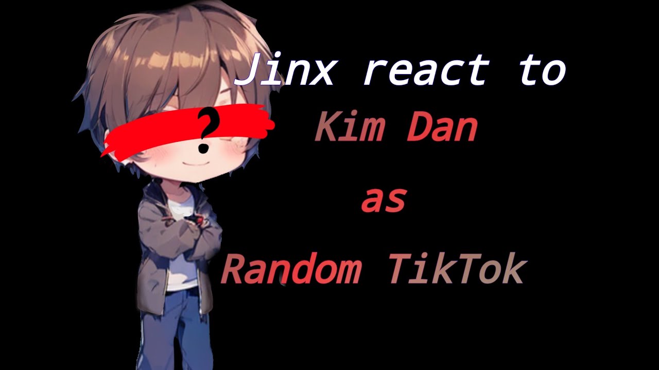 •|Jinx react to Kim Dan as Random TikTok|•