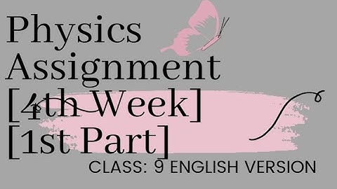 Physics Assignment [Class 9][4th Week][English Version with Bangla Explanation][1st Part]
