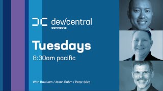 DevCentral Connects Livestream - Tuesdays 8:30AM Pacific