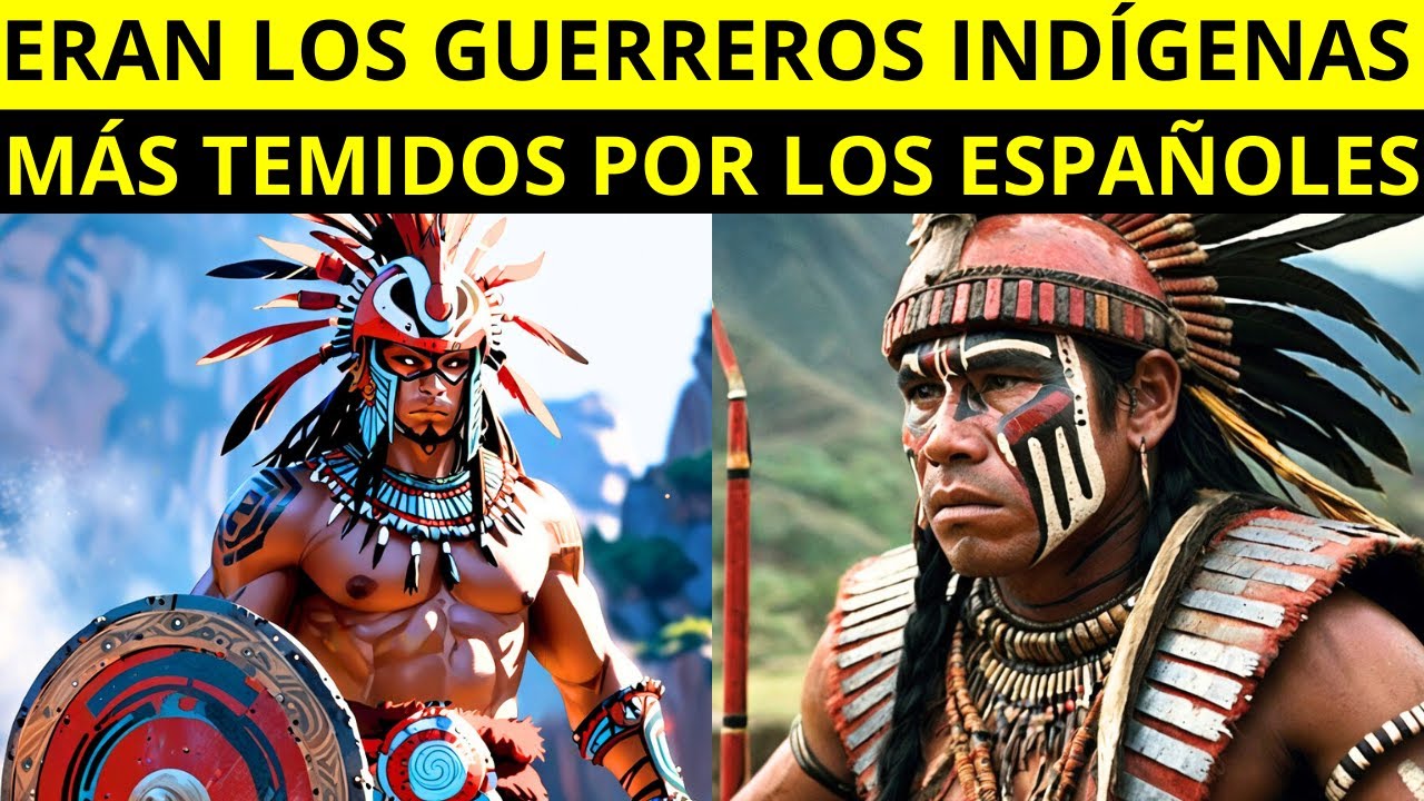 Descubre los GUERREROS INDÍGENAS Más TEMIDOS por los Conquistadores