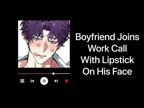 Boyfriend Joins Work Call With Your Lipstick All Over His Face (Wholesome) (Shy) Boyfriend ASMR