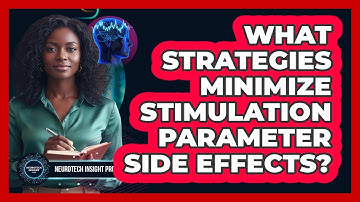 What Strategies Minimize Stimulation Parameter Side Effects?