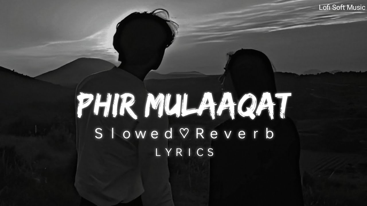 Phir mulakat hogi kabhi   Lofi SlowedReverb Lyrics  Jubin Nautiyal  Lofi Soft Music