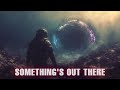 Something's Out There | Cosmic Horror Soundscape