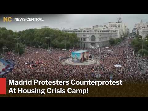 Tens of thousands Demonstrators Counterprotest at Madrid Housing Crisis Camp | News Central | AM1Z