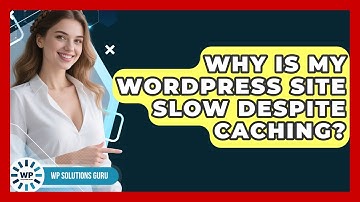 Why Is My WordPress Site Slow Despite Caching? - WP Solutions Guru