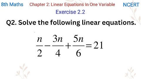 Solve the following linear equations. n/2 - (3n)/4 + (5n)/6 = 21
