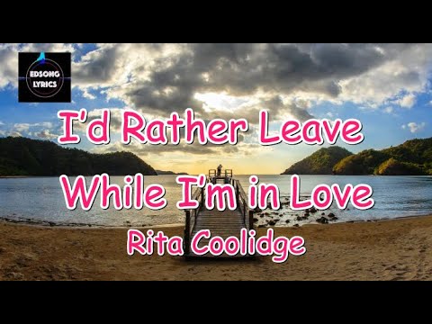 I'd Rather Leave While I'm in Love by Rita Coolidge (LYRICS) - YouTube