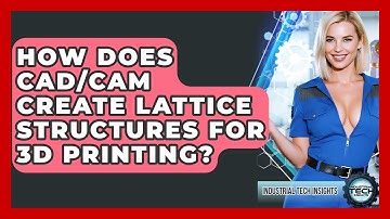 How Does CAD/CAM Create Lattice Structures For 3D Printing? - Industrial Tech Insights