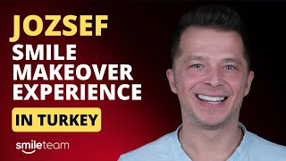 Cosmetic Dentistry in Turkey: Discover Jozsef's Experience with Smile Team Turkey
