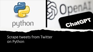 Scrape tweets from Twitter using Python and ChatGPT