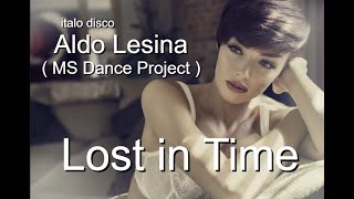 Aldo Lesina ( Ms Dance Project ) -   Lost In Time / Italo Disco