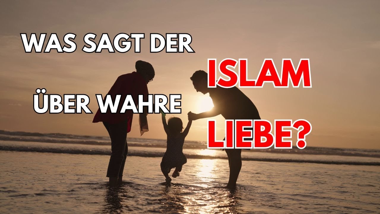 Was sagt der Islam über wahre Liebe?