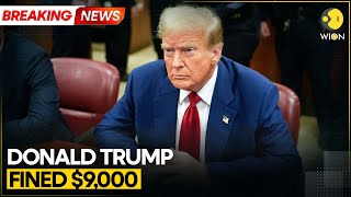Hush Money Trial: Donald Trump fined $9,000 for violations of judge’s gag order | WION News