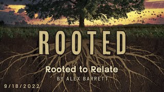 Rooted: Rooted to Relate 7 of 8 - 9/18/2022