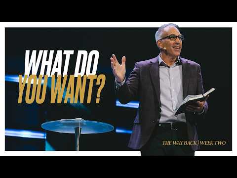 What Do You Want? | The Way Back | Week Two