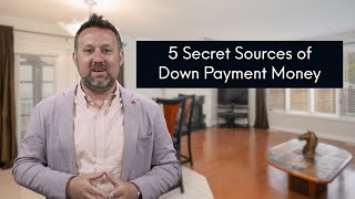 5 Secret Sources of Down Payment Money