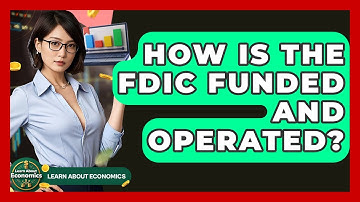 How Is The FDIC Funded And Operated? - Learn About Economics