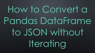 How to Convert a Pandas DataFrame to JSON without Iterating