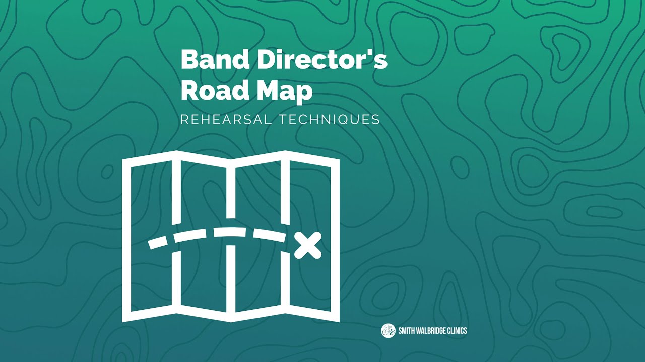 Band Director's Road Map - Rehearsal Techniques