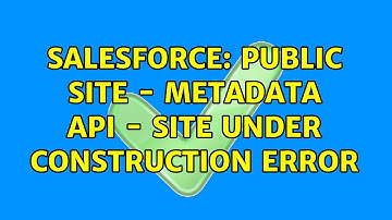 Salesforce: Public Site - Metadata API - Site under construction Error