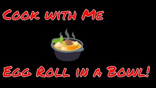 Cook With Me! Egg Roll In A Bowl!