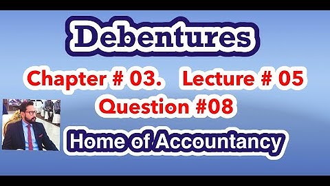 Lecture # 5 || Debenture issue || Chapter # 03 || Advance Accounting || Q# 8 ||
