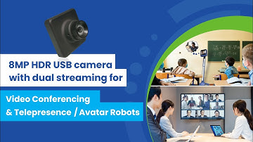 8MP HDR USB camera with dual streaming for Video Conferencing Systems & Telepresence / Avatar Robots