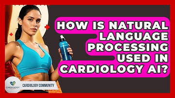 How Is Natural Language Processing Used In Cardiology AI? - Cardiology Community