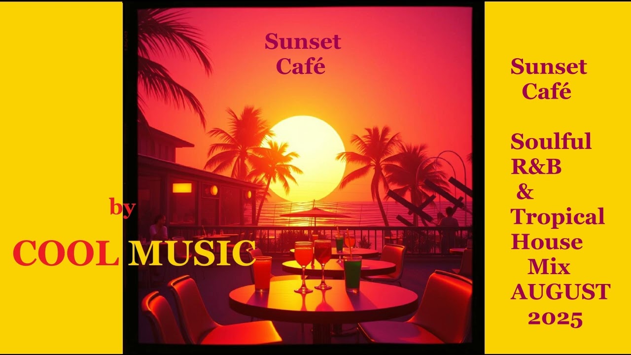 Sunset Café Soulful R&B & Tropical House Mix by COOL MUSIC – AUGUST 2025
