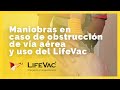 Cómo salvar una vida en caso de Atragantamiento: Maniobras de Primeros Auxilios y uso de Lifevac