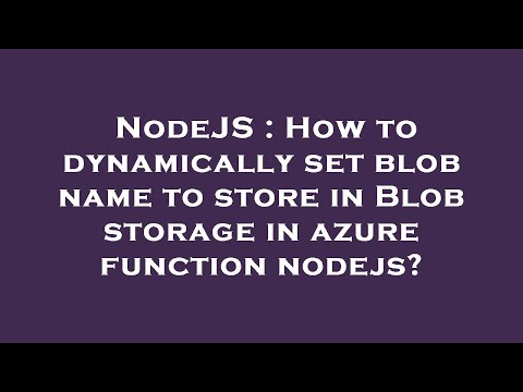 NodeJS : How to dynamically set blob name to store in Blob storage in azure function nodejs?