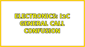 Electronics: I2C General Call Confusion (2 Solutions!!)